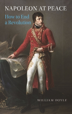 Napoleon at Peace: How to End a Revolution book