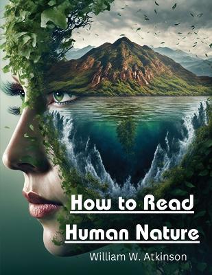 How to Read Human Nature: Its Inner States and Outer Forms book