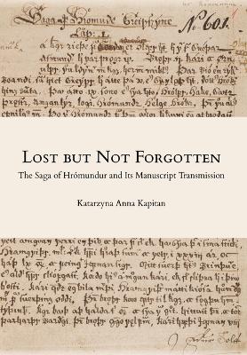 LOST BUT NOT FORGOTTEN: The Saga of Hrómundur and Its Manuscript Transmission book