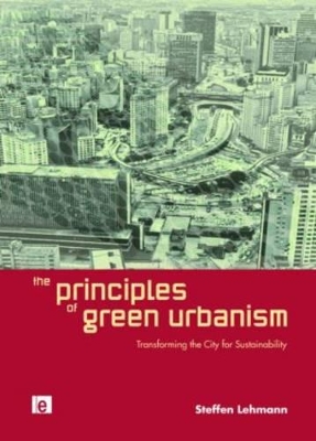 The Principles of Green Urbanism by Steffen Lehmann