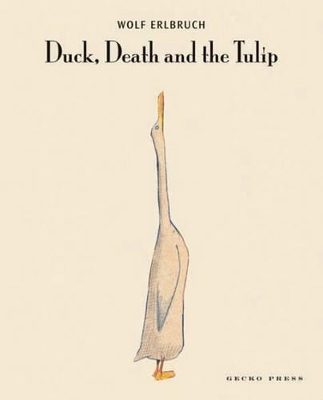 Duck, Death And The Tulip by Wolf Erlbruch