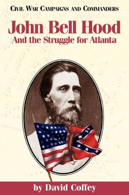 John Bell Hood and the Struggle for Atlanta book