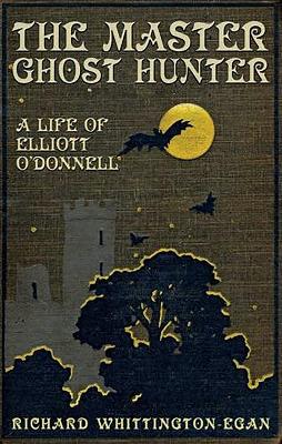 The Master Ghost Hunter: A Life of Elliott O'Donnell book