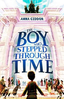 The Boy Who Stepped Through Time by Anna Ciddor