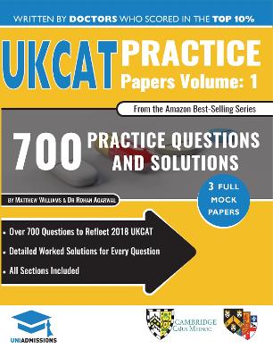 UKCAT Practice Papers Volume One: 3 Full Mock Papers, 700 Questions in the style of the UKCAT, Detailed Worked Solutions for Every Question, UK Clinical Aptitude Test, UniAdmissions book