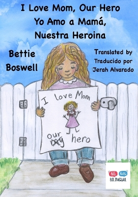 I Love Mom, Our Hero: Yo Amo a Mamá, Nuestra Heroina by Bettie Boswell