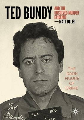 Ted Bundy and The Unsolved Murder Epidemic: The Dark Figure of Crime book