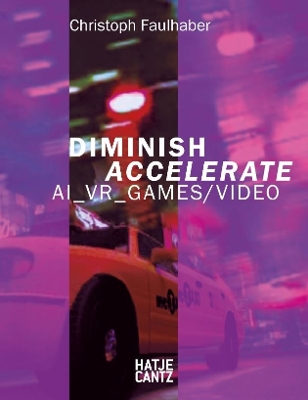 Christoph Faulhaber (bilingual edition): Diminish Accelerate: AI_VR_Games / Video book