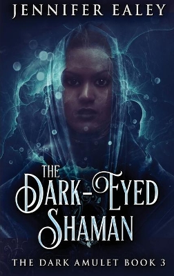 The Dark-Eyed Shaman by Jennifer Ealey