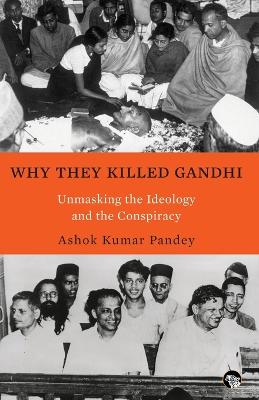 Why They Killed Gandhi Unmasking the Ideology and the Conspiracy book