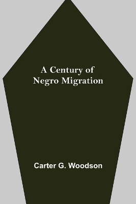 A Century of Negro Migration by Carter G Woodson