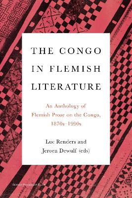 The Congo in Flemish Literature: An Anthology of Flemish Prose on the Congo, 1870s - 1990s book