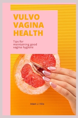 Vulvovagina Health: Tips for maintaining good vagina hygiene book