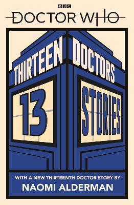 Doctor Who: Thirteen Doctors 13 Stories by Naomi Alderman