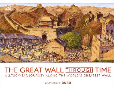 The Great Wall Through Time: A 2,700-Year Journey Along the World's Greatest Wall book