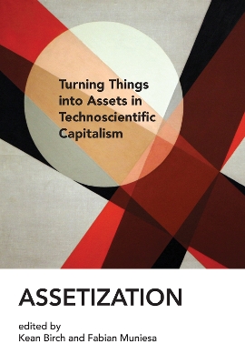 Assetization: Turning Things into Assets in Technoscientific Capitalism book