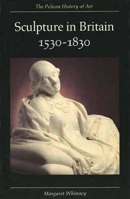 Sculpture in Britain 1530-1830 by Margaret Whinney