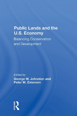 Public Lands And The U.s. Economy: Balancing Conservation And Development by George M Johnston