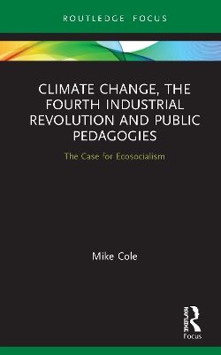 Climate Change, The Fourth Industrial Revolution and Public Pedagogies: The Case for Ecosocialism book