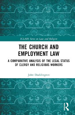 The Church and Employment Law: A Comparative Analysis of The Legal Status of Clergy and Religious Workers by John Duddington