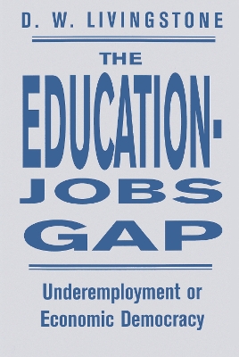 The The Education-Jobs Gap: Underemployment Or Economic Democracy? by D W Livingstone