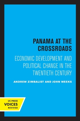 Panama at the Crossroads: Economic Development and Political Change in the Twentieth Century by Andrew Zimbalist