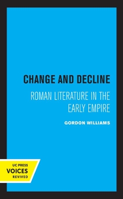 Change and Decline: Roman Literature in the Early Empire by Gordon Williams