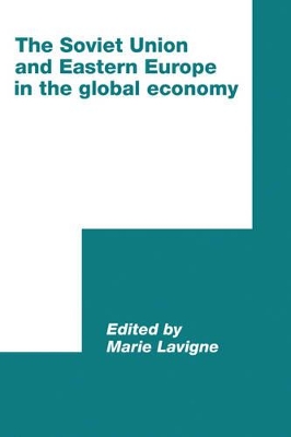 The Soviet Union and Eastern Europe in the Global Economy by Marie Lavigne