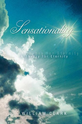 Sensationality: A Theory for Eternity book