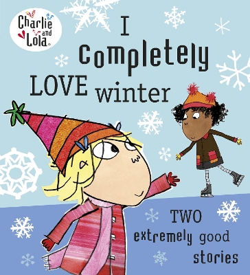 Charlie and Lola: I Completely Love Winter by Lauren Child