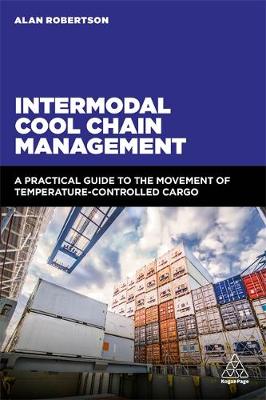 Intermodal Cool Chain Management: A Practical Guide to the Movement of Temperature-Controlled Cargo book