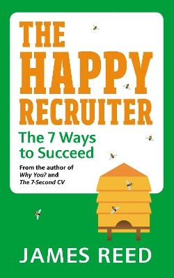 The Happy Recruiter: The 7 Ways to Succeed by James Reed
