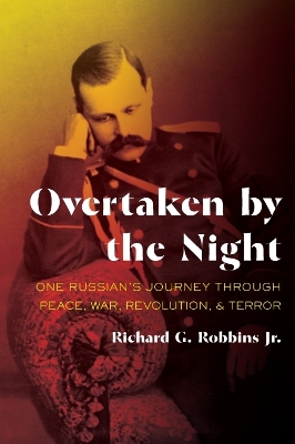 Overtaken by the Night: One Russian's Journey through Peace, War, Revolution, and Terror book