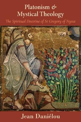 Platonism and Mystical Theology: The Spiritual Doctrine of St Gregory of Nyssa: The Spiritual Doctrine of St Gregory of Nyssa book