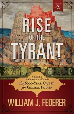 Rise of the Tyrant - Volume 2 of Change to Chains by William J. Federer