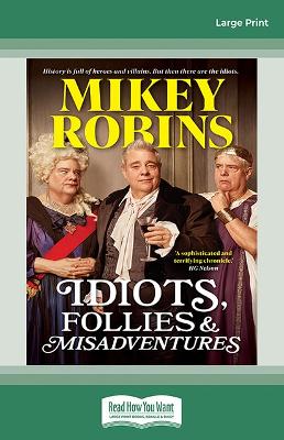 Idiots, Follies and Misadventures by Mikey Robins