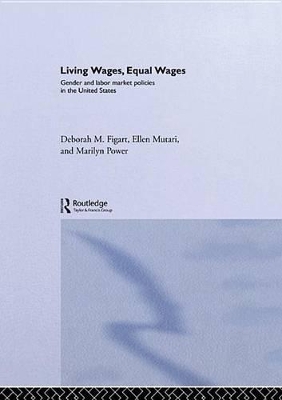 Living Wages, Equal Wages: Gender and Labour Market Policies in the United States by Deborah M. Figart