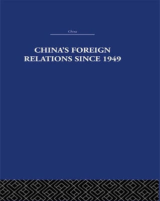 China's Foreign Relations since 1949 by Alan Lawrance