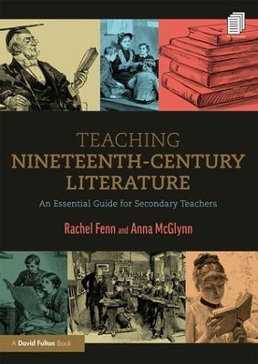 Teaching Nineteenth-Century Literature: An Essential Guide for Secondary Teachers by Rachel Fenn