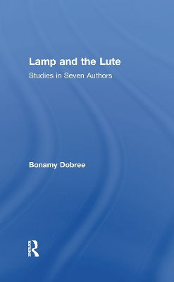 Lamp and the Lute: Studies in Seven Authors by Bonamy Dobree
