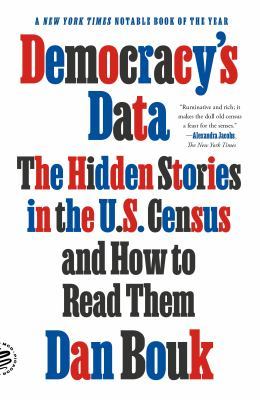 Democracy's Data: The Hidden Stories in the U.S. Census and How to Read Them book