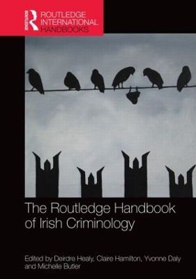 The The Routledge Handbook of Irish Criminology by Deirdre Healy