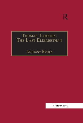 Thomas Tomkins: The Last Elizabethan by Anthony Boden