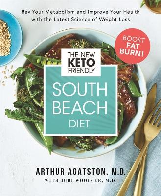 The New Keto-Friendly South Beach Diet: Rev Your Metabolism and Improve Your Health with the Latest Science of Weight Loss book