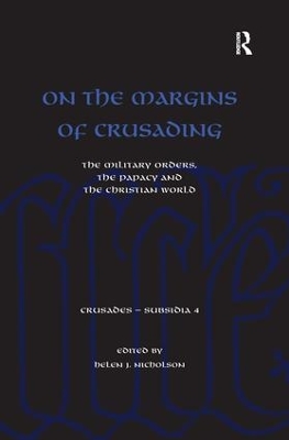 On the Margins of Crusading: The Military Orders, the Papacy and the Christian World book