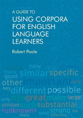 A Guide to Using Corpora for English Language Learners by Robert Poole