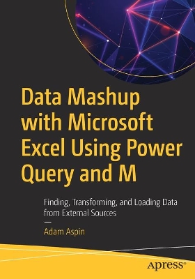 Data Mashup with Microsoft Excel Using Power Query and M: Finding, Transforming, and Loading Data from External Sources book
