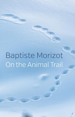 On the Animal Trail by Baptiste Morizot