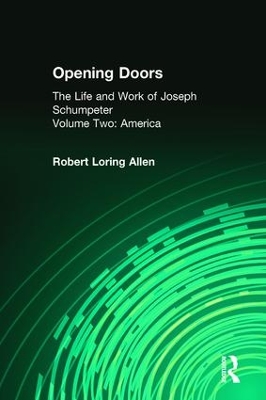 Opening Doors: Life and Work of Joseph Schumpeter by Robert Loring Allen
