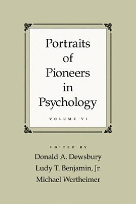Portraits of Pioneers in Psychology, Volume VI by Donald A Dewsbury